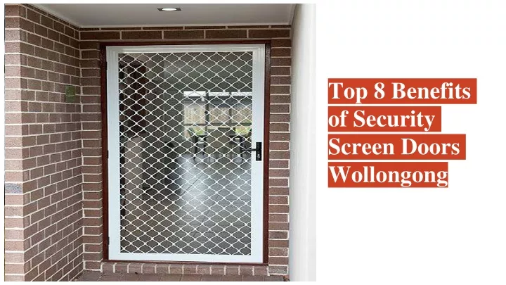 top 8 benefits of security screen doors wollongong