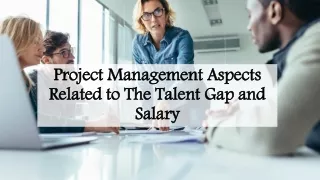 Project management Aspects Related to The Talent Gap and Salary