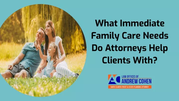 what immediate family care needs do attorneys