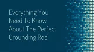 Everything You Need to Know About the Perfect Grounding Rod