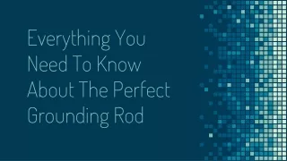 Everything You Need to Know About the Perfect Grounding Rod