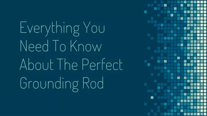 everything you need to know about the perfect grounding rod