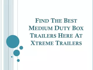 Find the Best Medium Duty Box Trailers Here at Xtreme Trailers