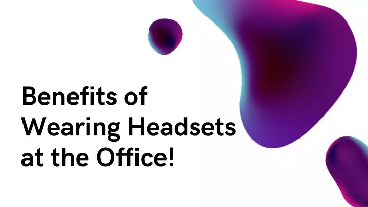 benefi ts of wea r ing head s e ts a t t he office