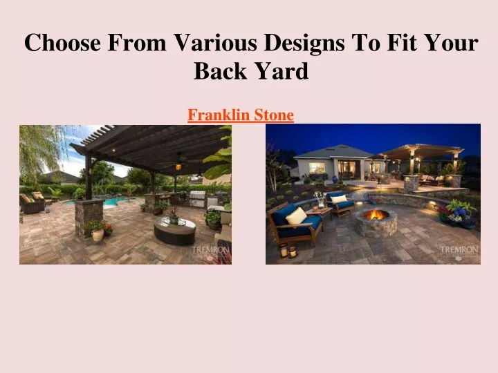 choose from various designs to fit your back yard