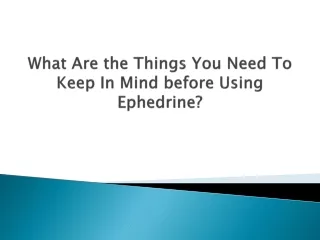 What Are the Things You Need To Keep In Mind before Using Ephedrine?
