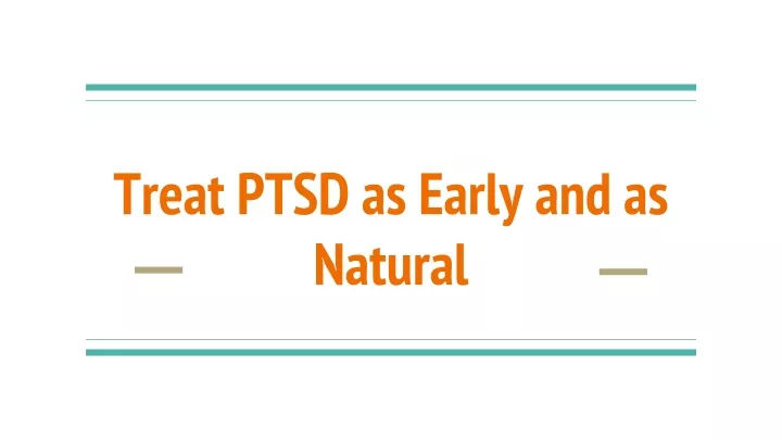treat ptsd as early and as natural