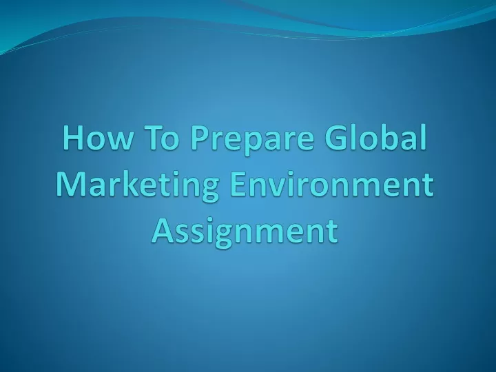 how to prepare global marketing environment assignment