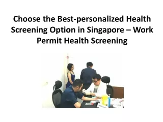 Choose the Best Personalized Health Screening Option in Singapore Work Permit Health Screening