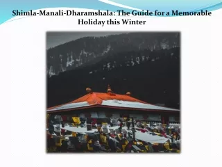 Shimla-Manali-Dharamshala: The Guide for a Memorable Holiday this Winter