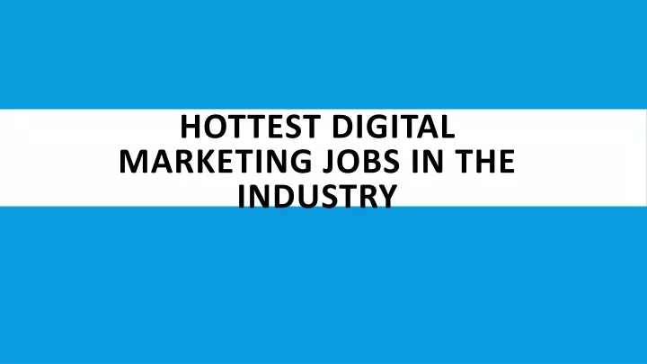 hottest digital marketing jobs in the industry