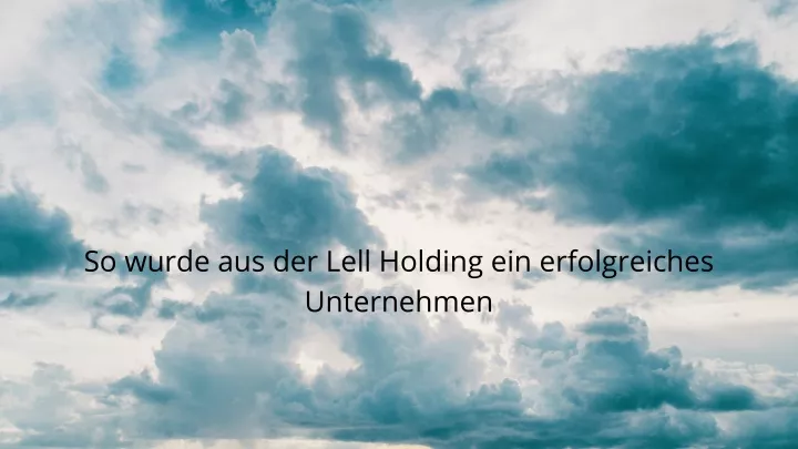 so wurde aus der lell holding ein erfolgreiches