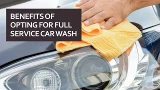Benefits of opting for full service car wash