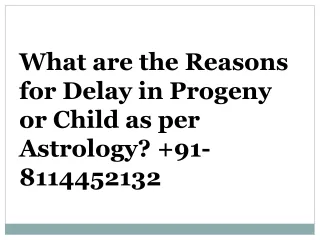 What are the reasons for delay in progeny or child as per astrology  91 8114452132