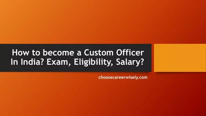 how to b ecome a custom officer in india exam eligibility salary