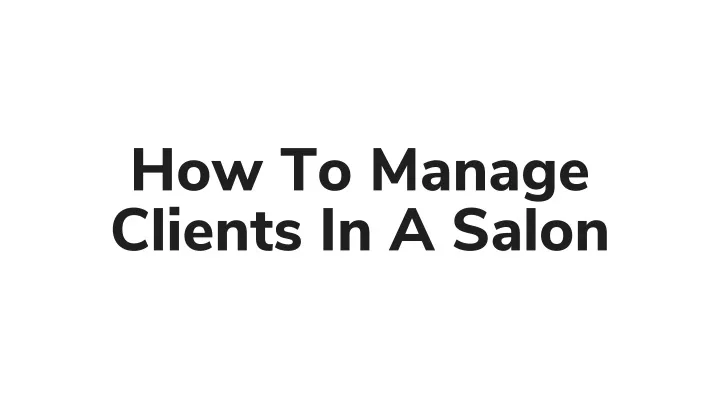 how to manage clients in a salon