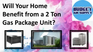 Will Your Home Benefit from a 2 Ton Gas Package Unit?
