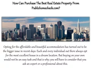 How Can Purchase The Best Real Estate Property From Publichomecheck.com?