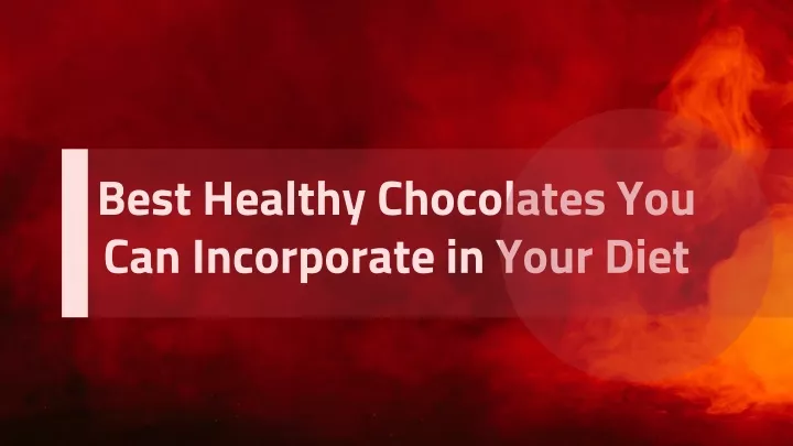 best healthy chocolates you can incorporate in your diet