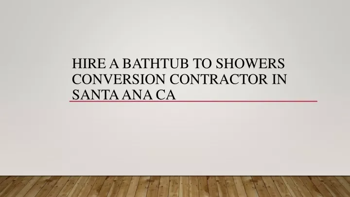 hire a bathtub to showers conversion contractor in santa ana ca