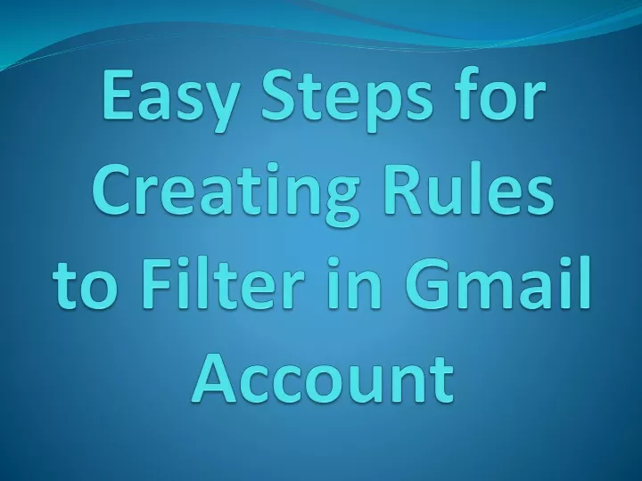 easy steps for creating rules to filter in gmail account