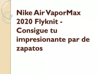 Nike Air VaporMax 2020 Flyknit - Consigue tu impresionante par de zapatos