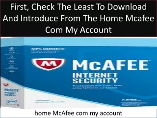 First, check the least to download and introduce from the home McAfee com my account