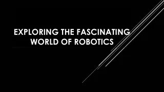 exploring the fascinating world of robotics