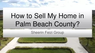 Visual Presentation How to Sell My Home in Palm Beach County? - Sheerin Feizi Group