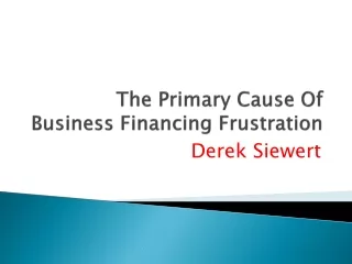 Derek Siewert - The Primary Cause Of Business Financing Frustration