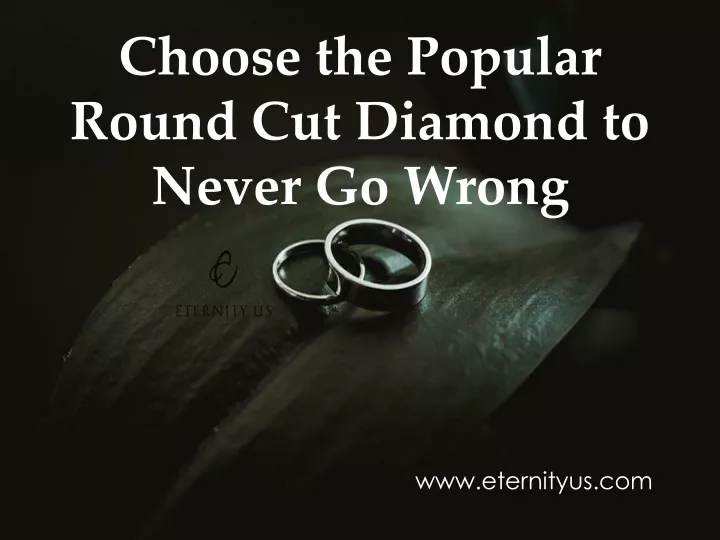 choose the popular round cut diamond to never go wrong