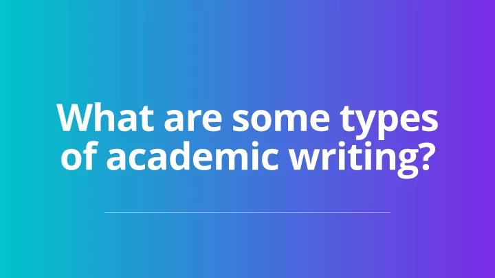 what are some types of academic writing