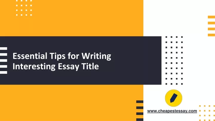 essential tips for writing interesting essay title