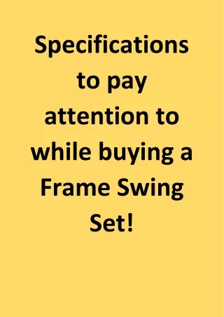 Specifications to pay attention to while buying a Frame Swing Set!