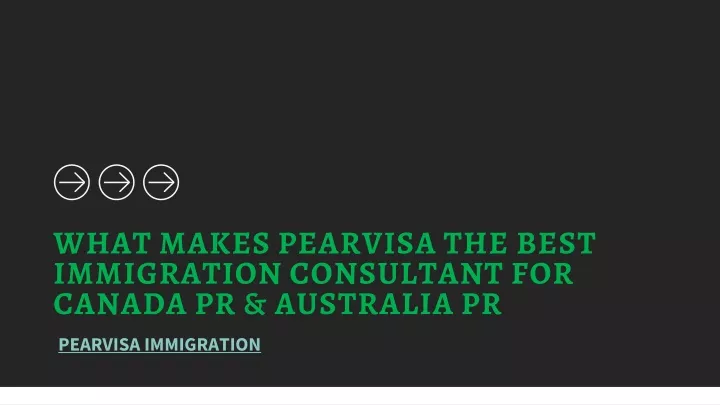 what makes pearvisa the best immigration consultant for canada pr australia pr