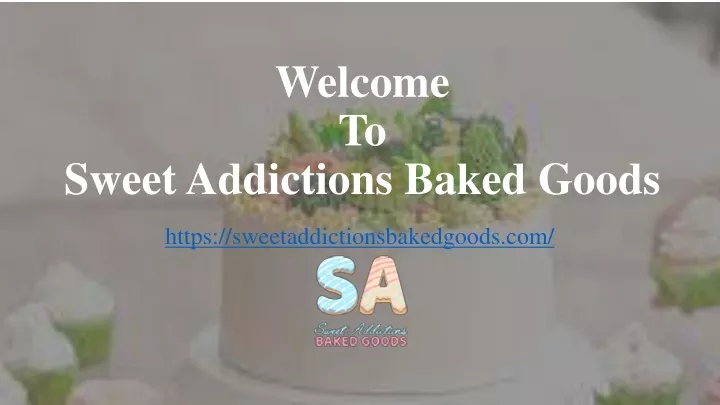 welcome to sweet addictions baked goods