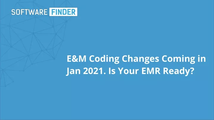 e m coding changes coming in jan 2021 is your emr ready