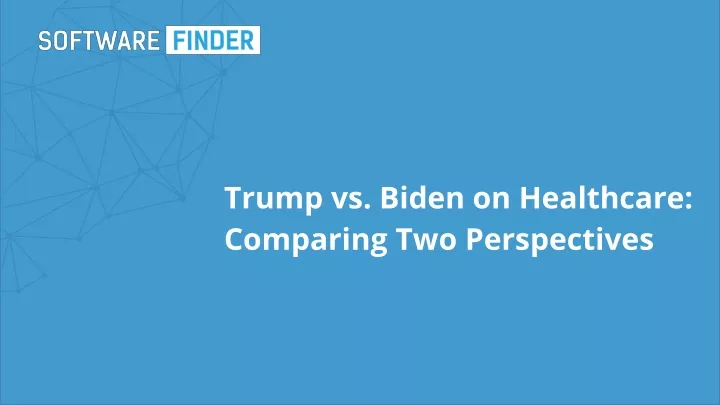trump vs biden on healthcare comparing two perspectives