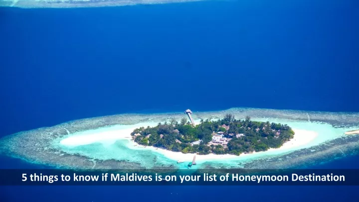 5 things to know if maldives is on your list