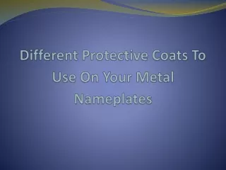 Different Protective Coats To Use On Your Metal Nameplates