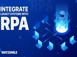 Why is it essential to integrate Legacy Systems with RPA?