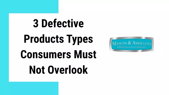 3 defective products types consumers must