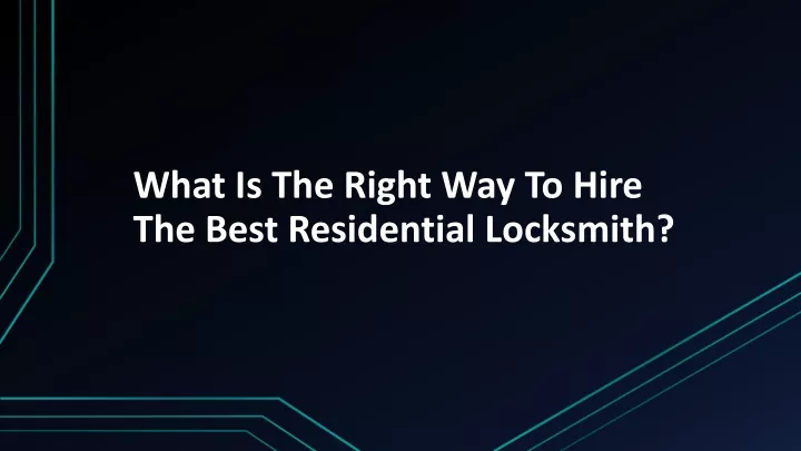 what is the right way to hire the best residential locksmith
