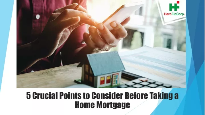 5 crucial points to consider before taking a home mortgage