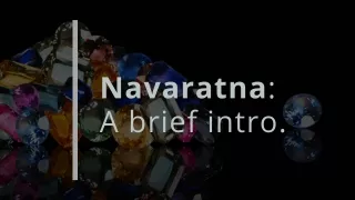Navaratna: A brief intro.