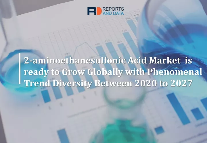 2 aminoethanesulfonic acid market is ready