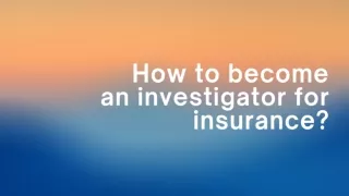 How to become an investigator for insurance