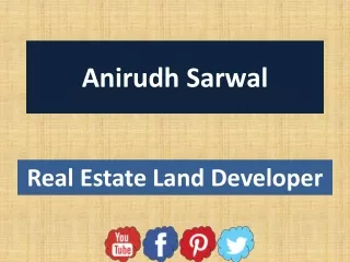 Anirudh Sarwal is a Real Estate Developer