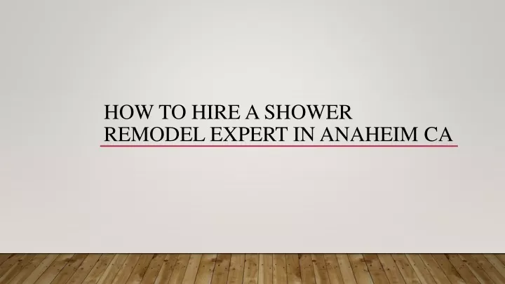 how to hire a shower remodel expert in anaheim ca