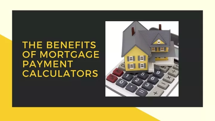 the benefits of mortgage payment calculators